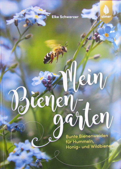 Mein Bienengarten: Bunte Bienenweiden für Hummeln, Honig- und Wildbienen